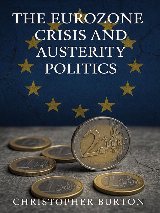 Title details for The Eurozone Crisis and Austerity Politics by Christopher Burton - Available
